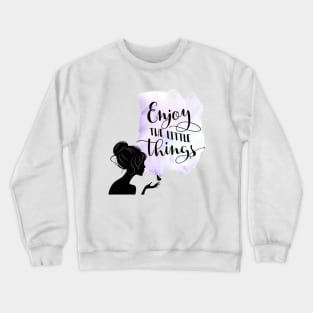 enjoy little things Crewneck Sweatshirt